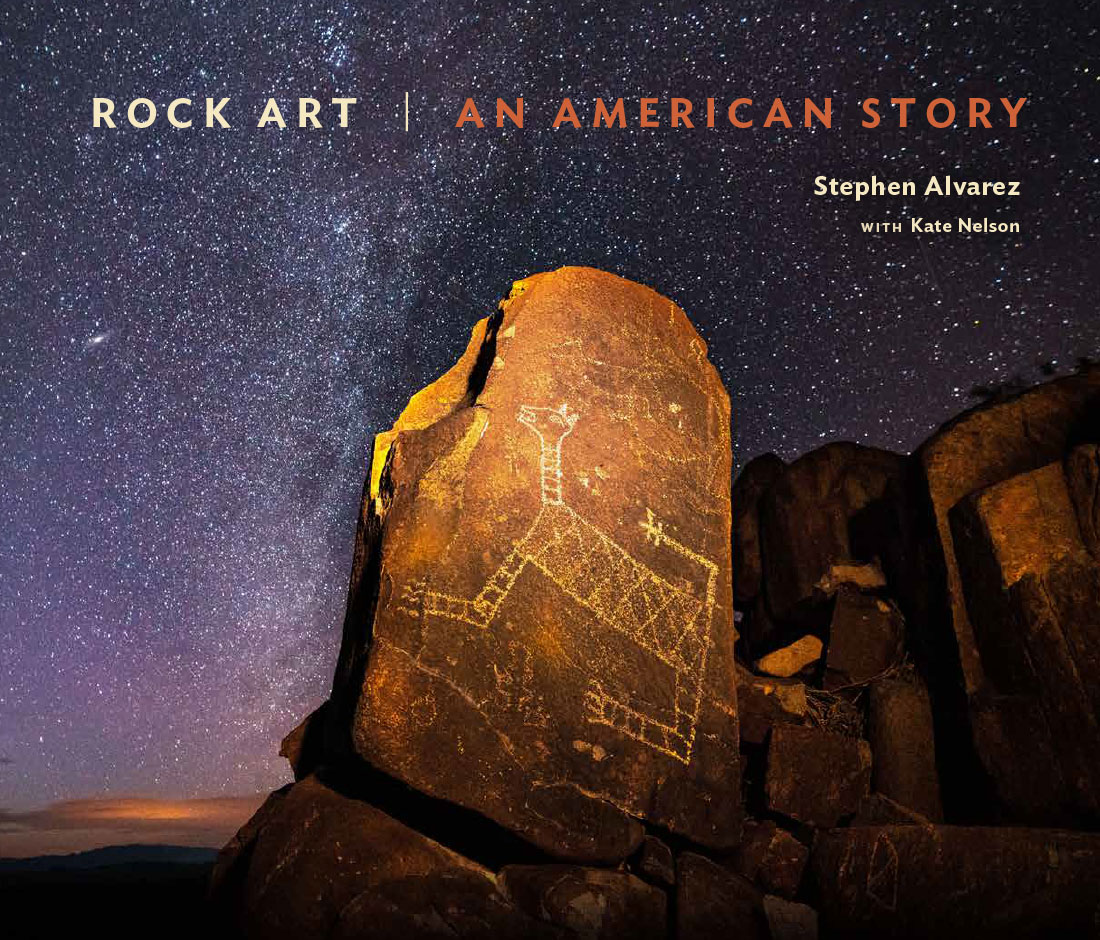 Rock Art: An American Story​. By Stephen Alvarez with Kate Nelson